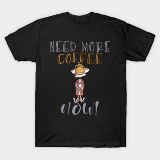 Need More Coffee Now T-Shirt